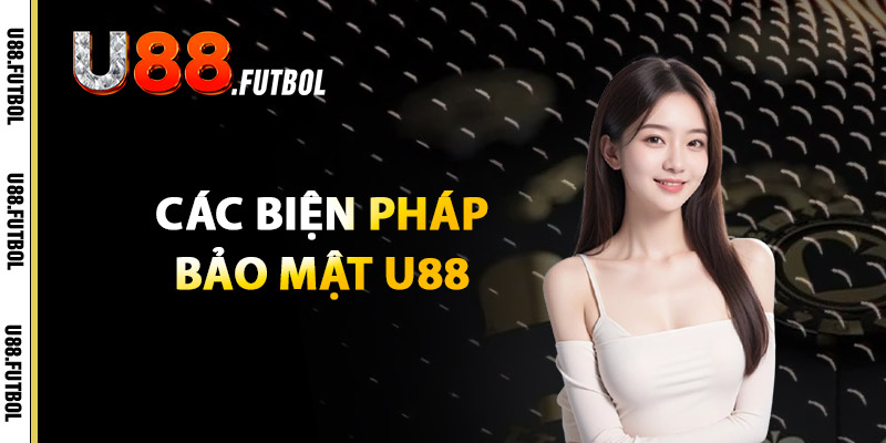 Các Biện Pháp Bảo Mật U88