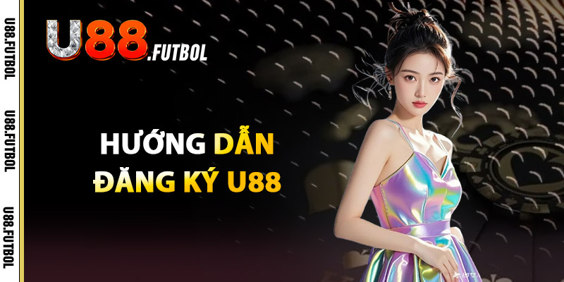Hướng Dẫn Đăng Ký U88
