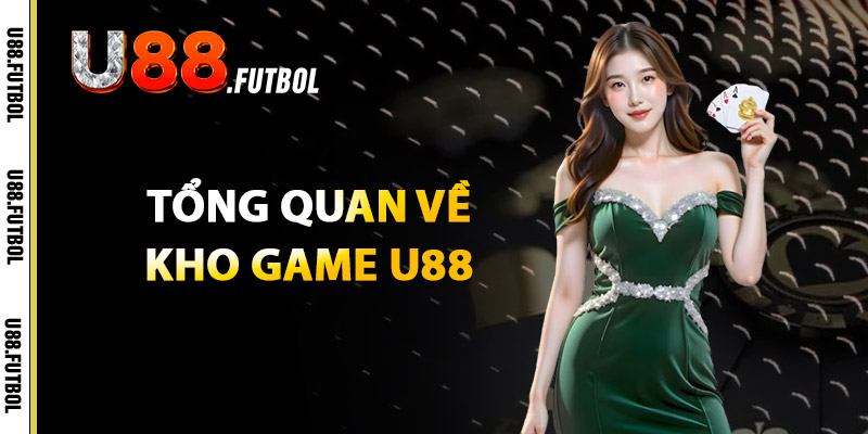 Tổng Quan Về Kho Game U88